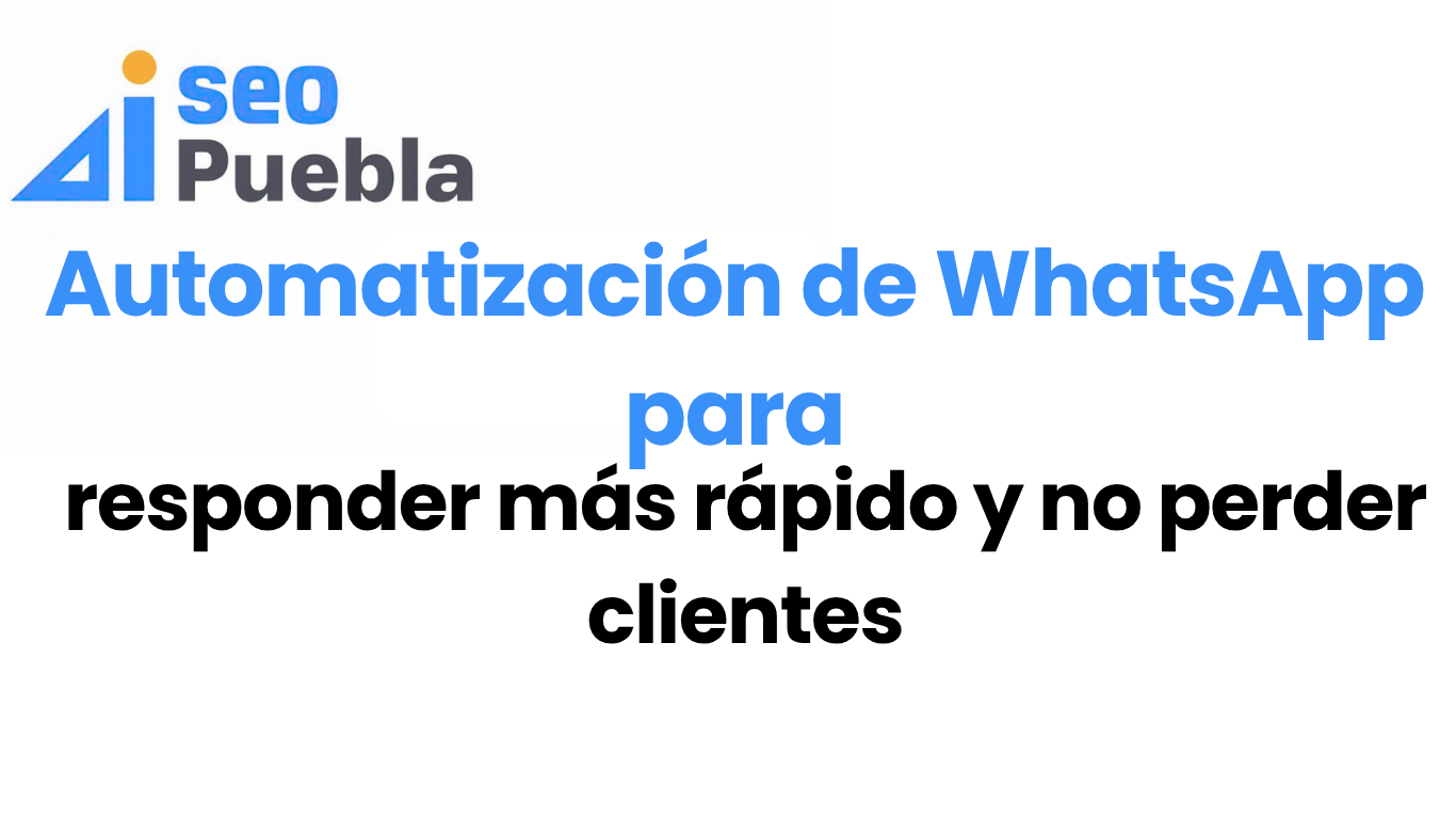 Automatización de WhatsApp para responder más rápido y no perder clientes
