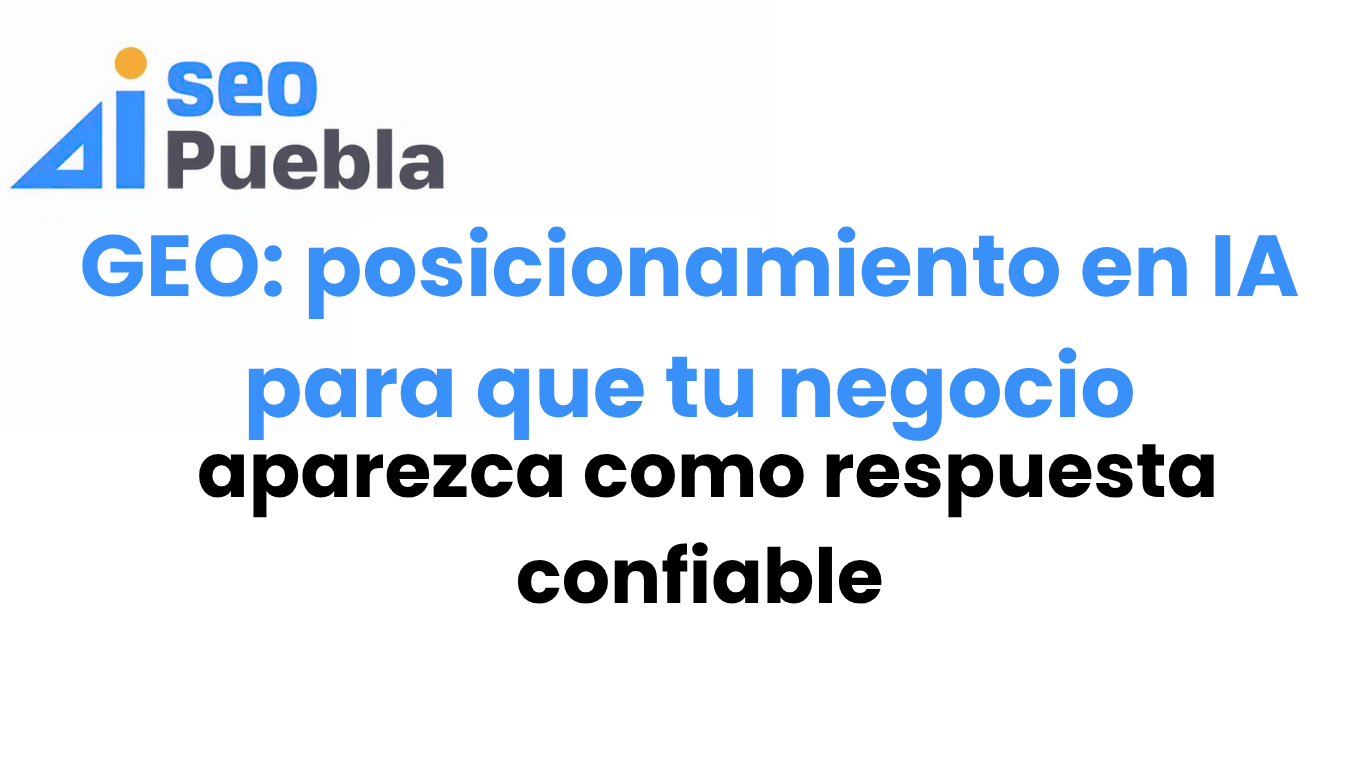 GEO: posicionamiento en IA para que tu negocio aparezca como respuesta confiable
